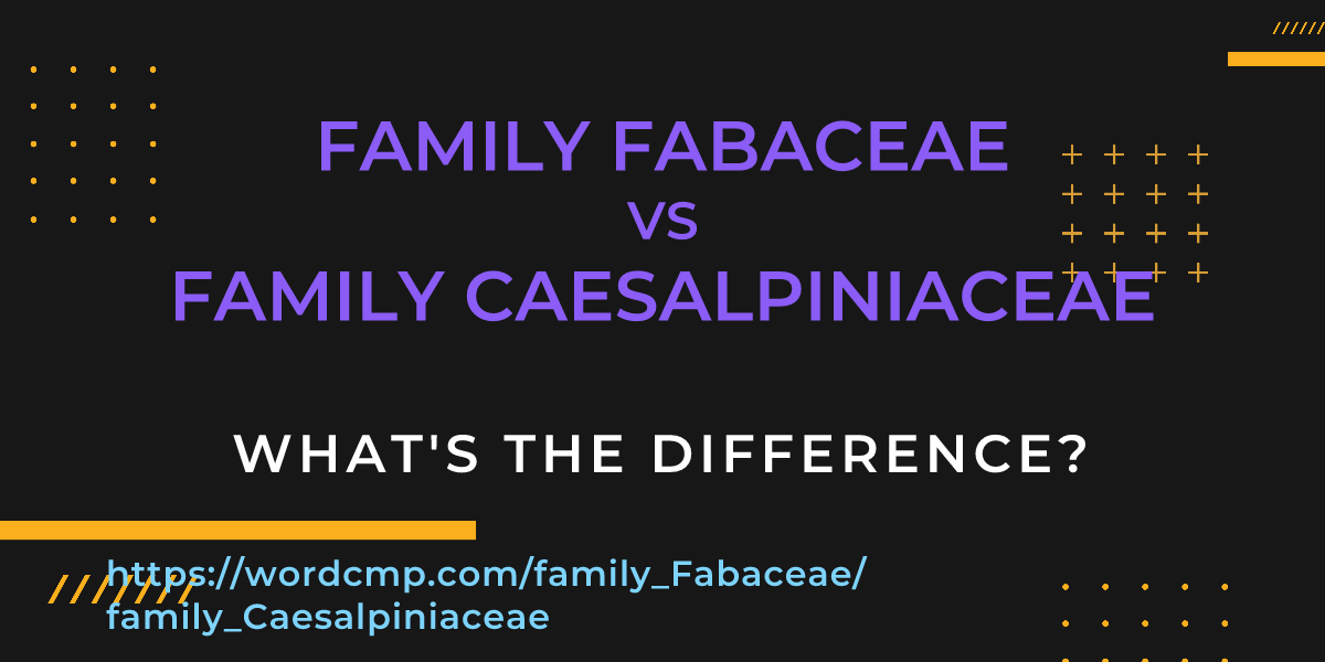 Difference between family Fabaceae and family Caesalpiniaceae