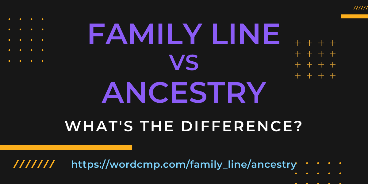 Difference between family line and ancestry