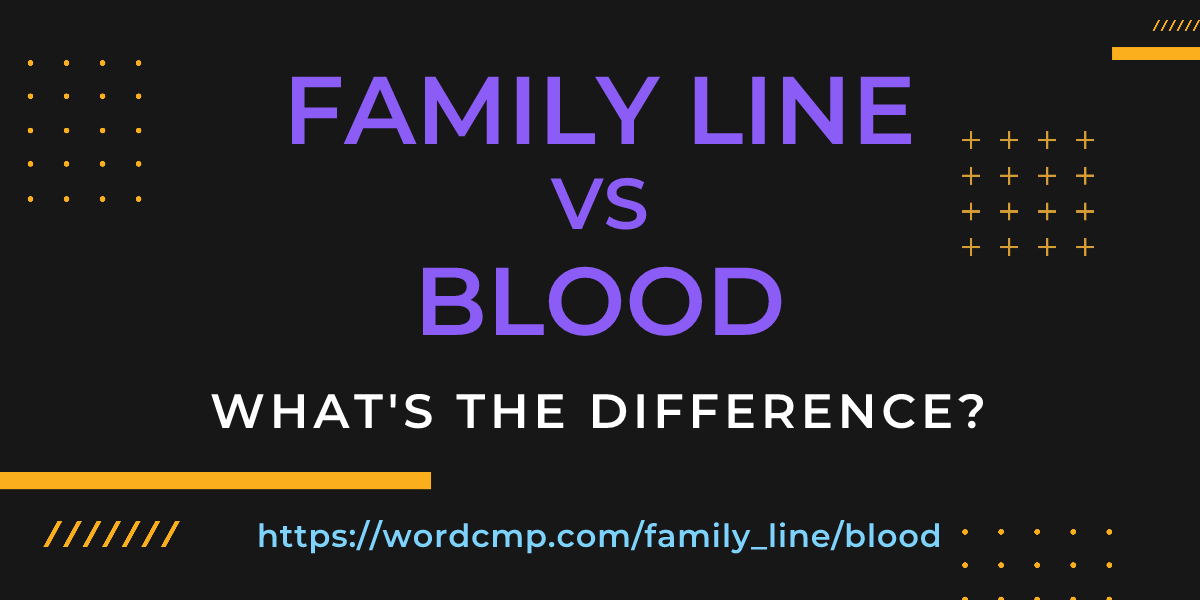 Difference between family line and blood