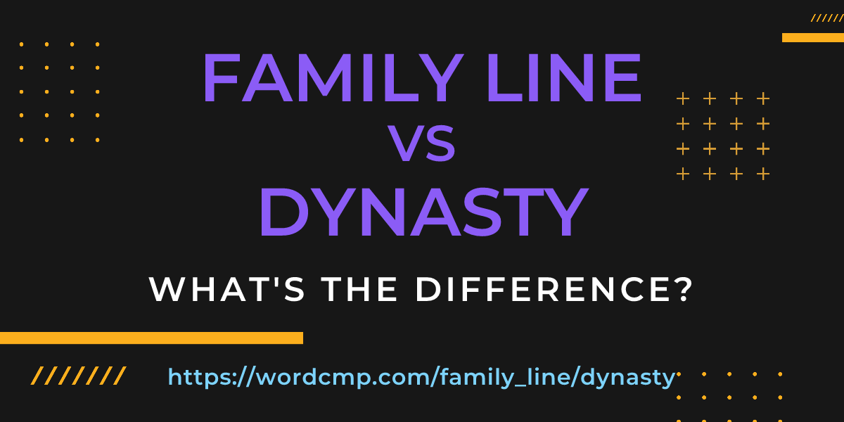 Difference between family line and dynasty