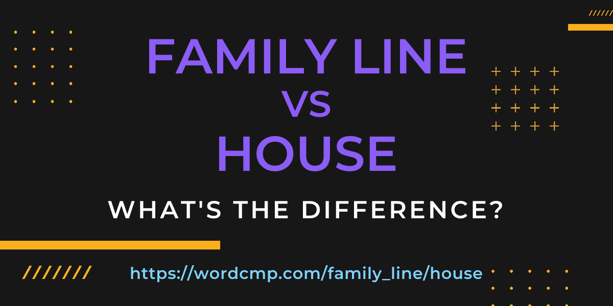 Difference between family line and house