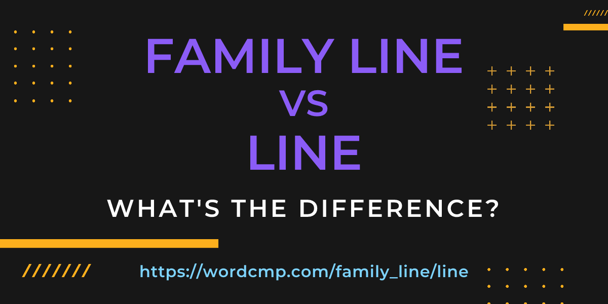 Difference between family line and line