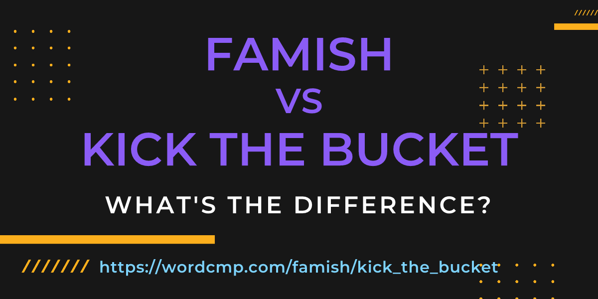 Difference between famish and kick the bucket