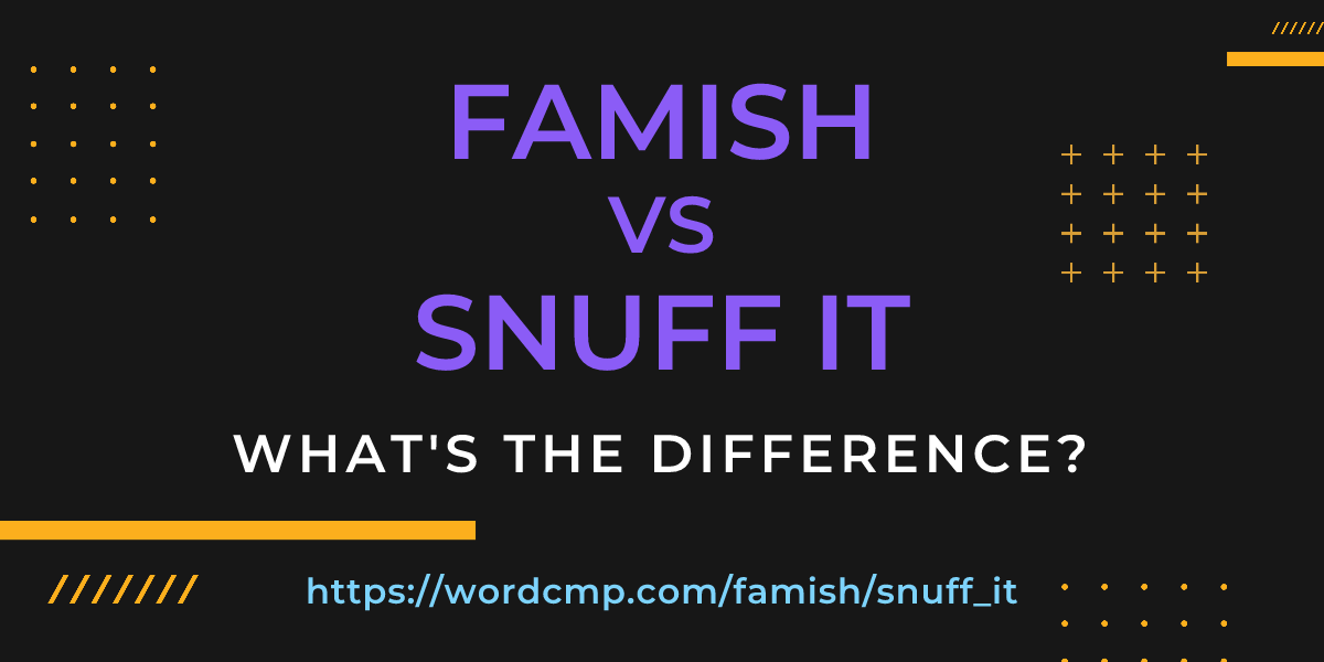 Difference between famish and snuff it