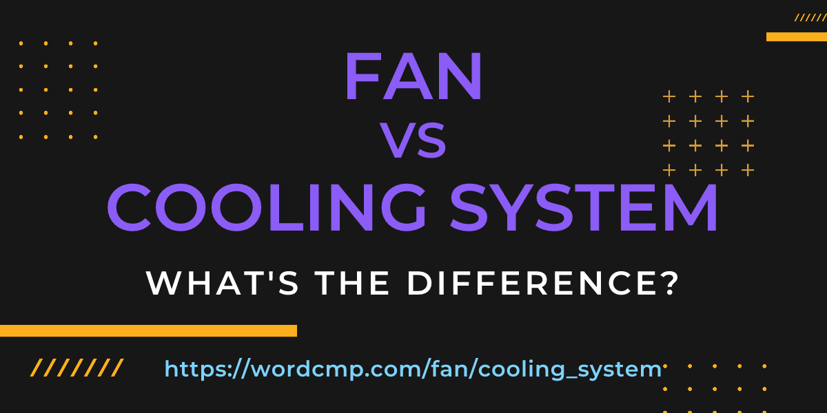 Difference between fan and cooling system