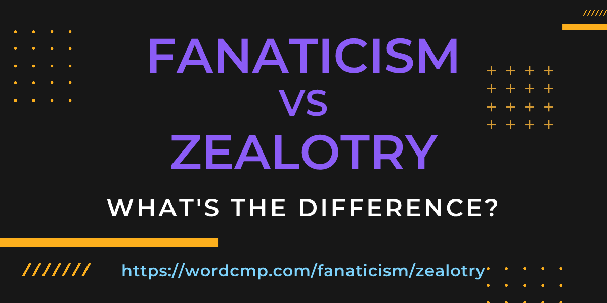 Difference between fanaticism and zealotry