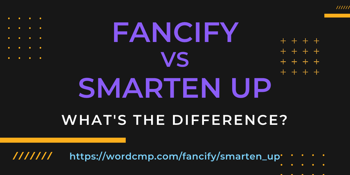 Difference between fancify and smarten up