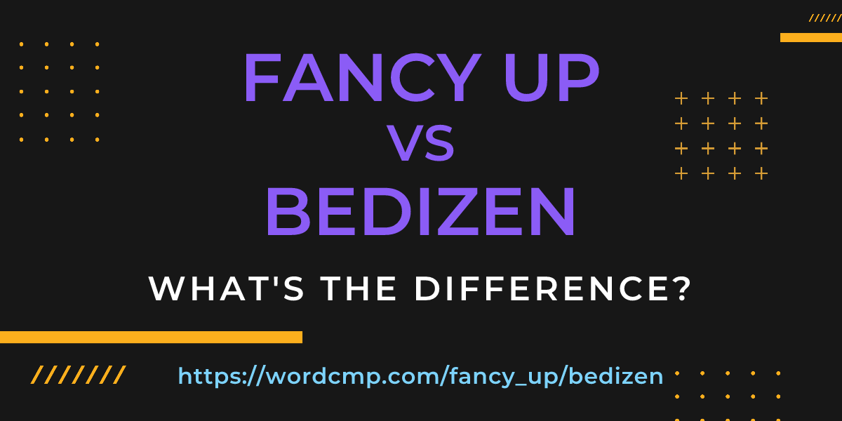 Difference between fancy up and bedizen