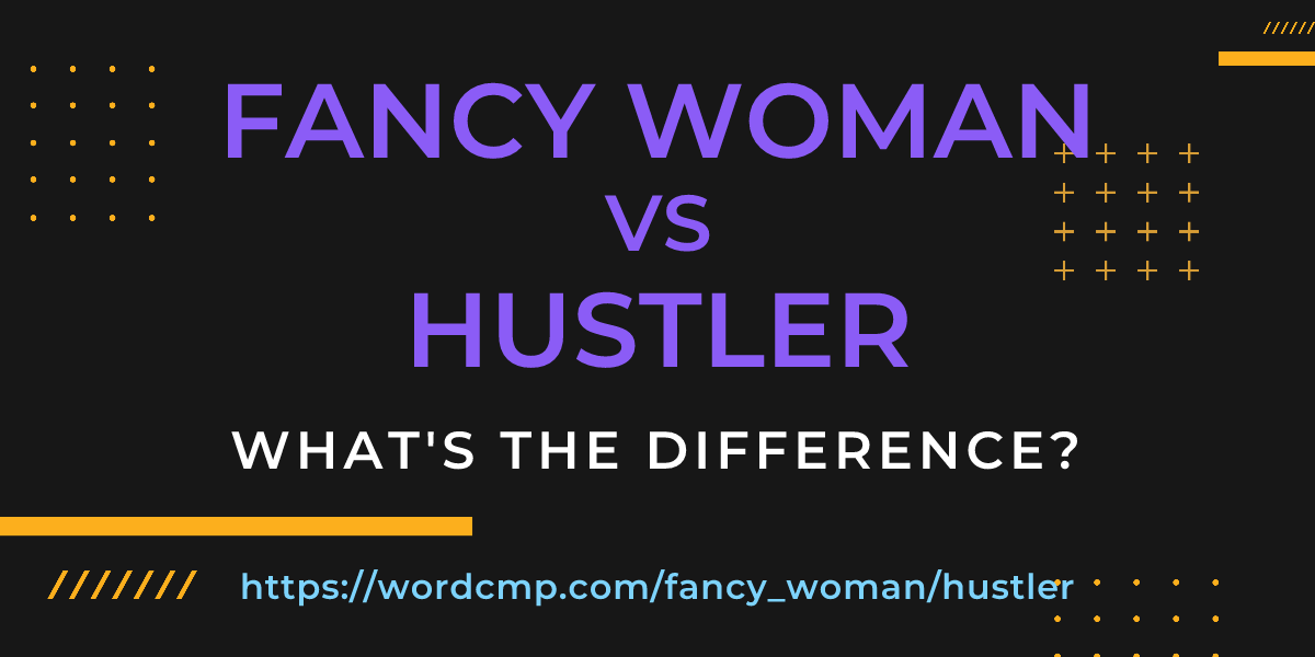 Difference between fancy woman and hustler