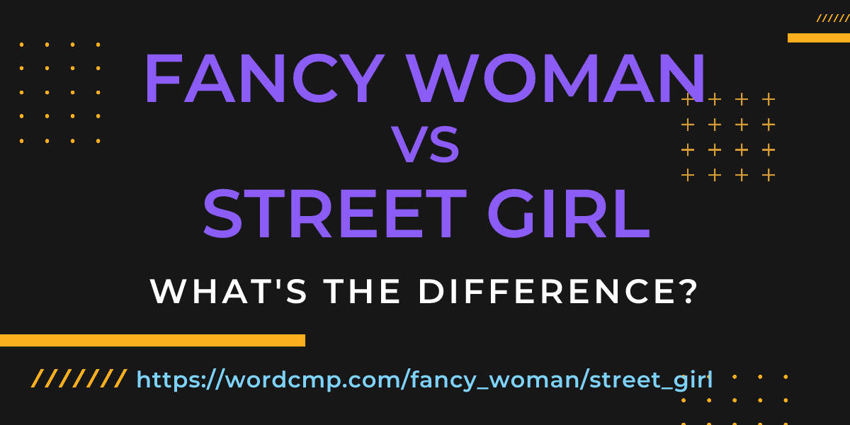 Difference between fancy woman and street girl