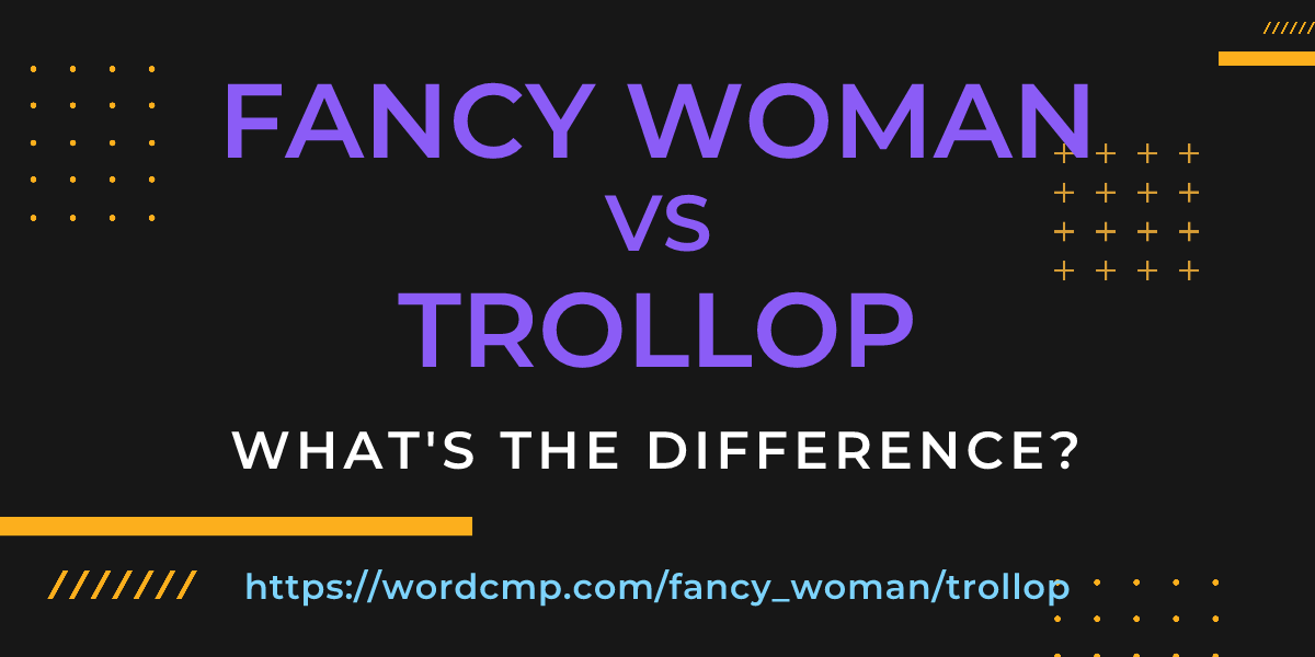 Difference between fancy woman and trollop