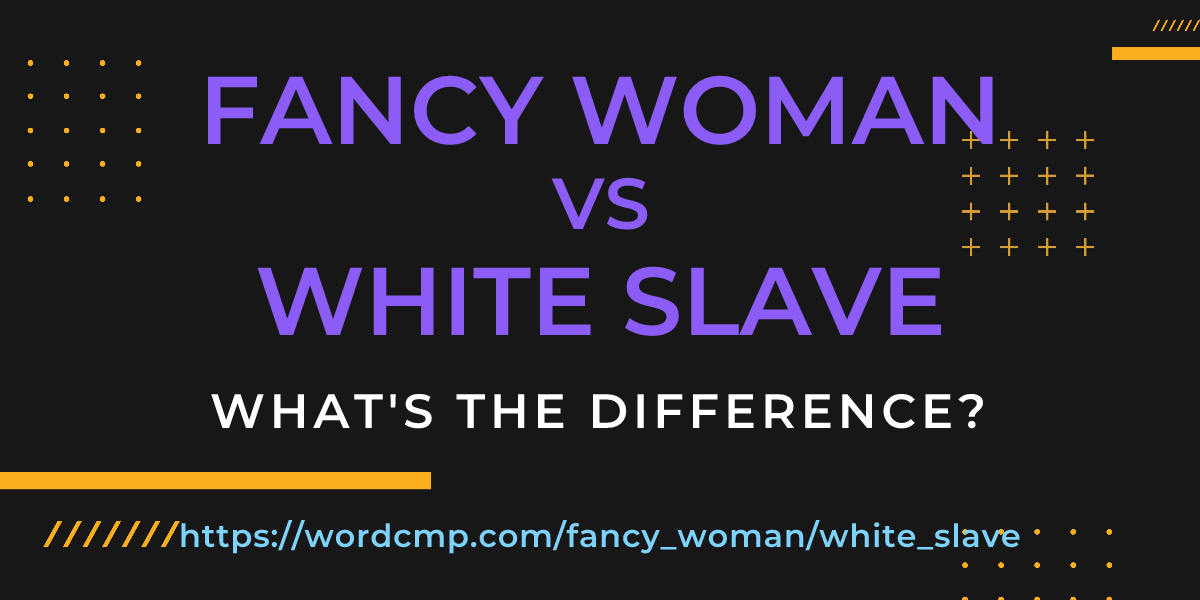 Difference between fancy woman and white slave