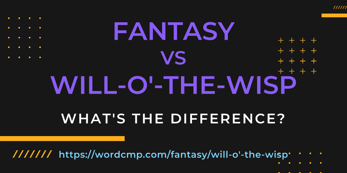 Difference between fantasy and will-o'-the-wisp