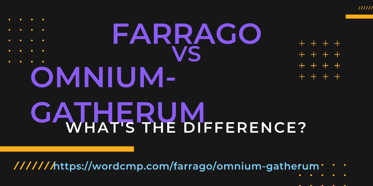 Difference between farrago and omnium-gatherum