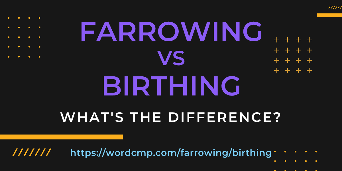 Difference between farrowing and birthing