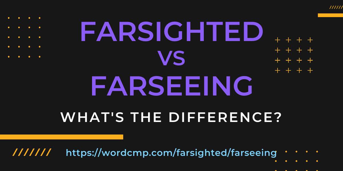 Difference between farsighted and farseeing