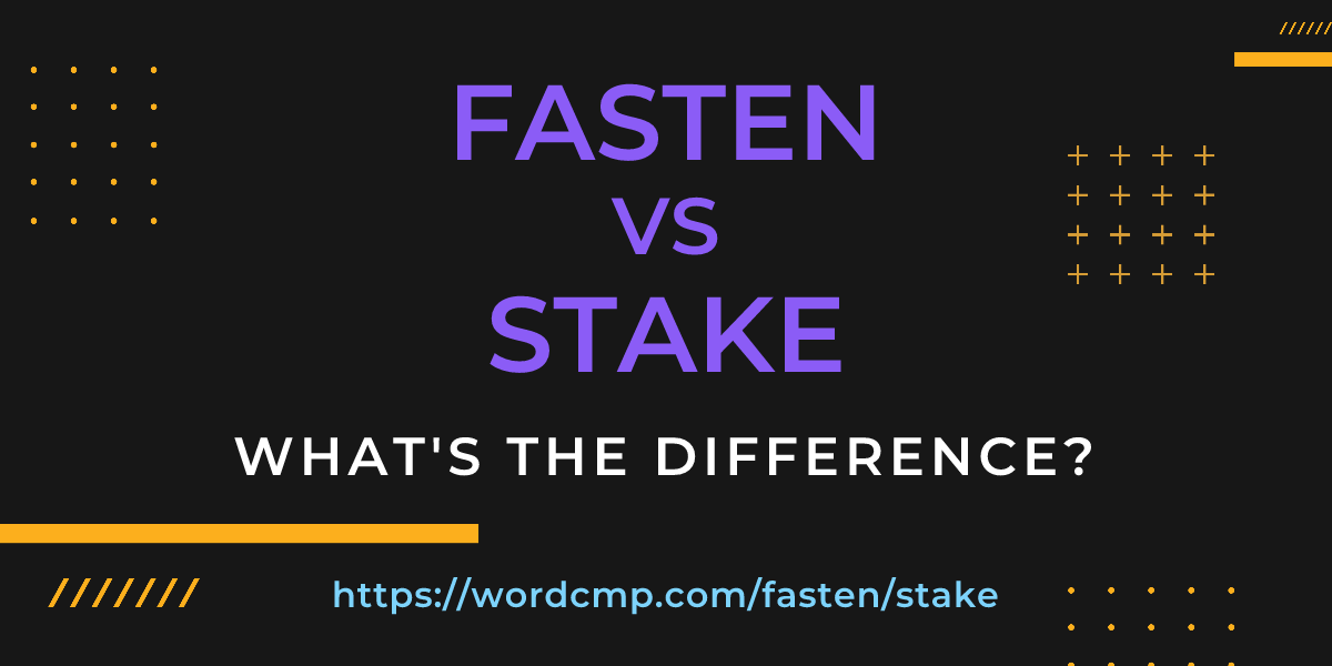 Difference between fasten and stake
