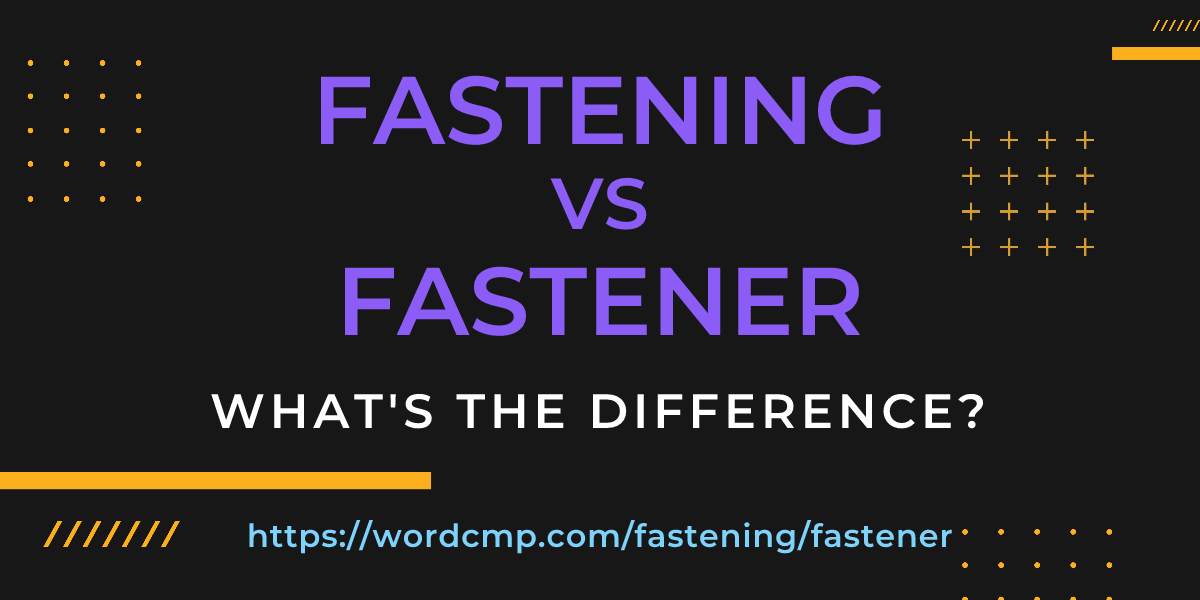 Difference between fastening and fastener