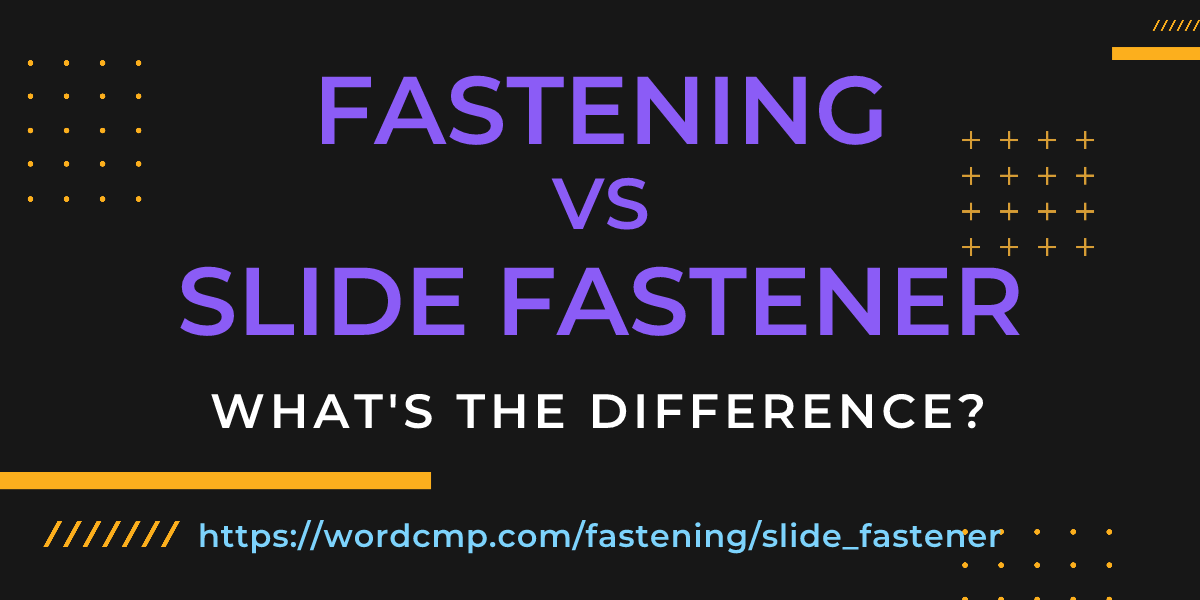 Difference between fastening and slide fastener