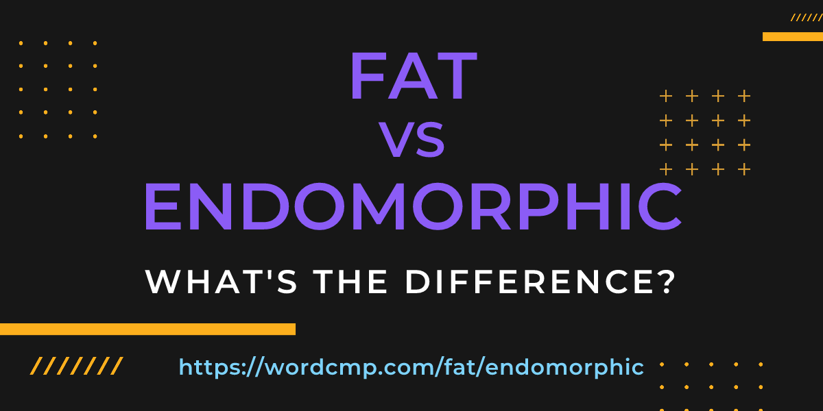 Difference between fat and endomorphic
