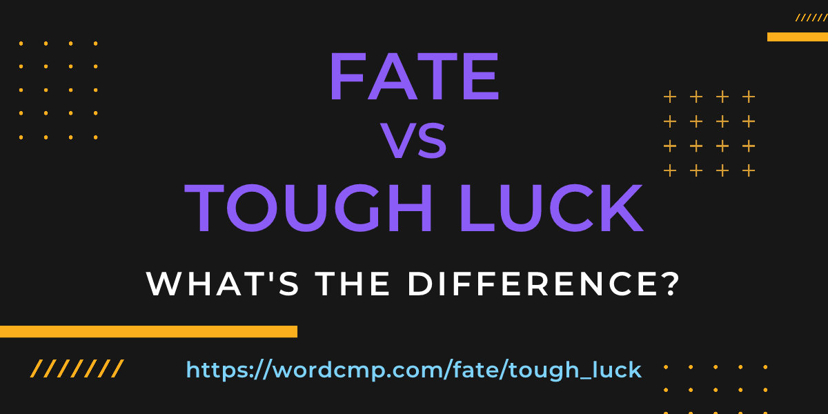 Difference between fate and tough luck