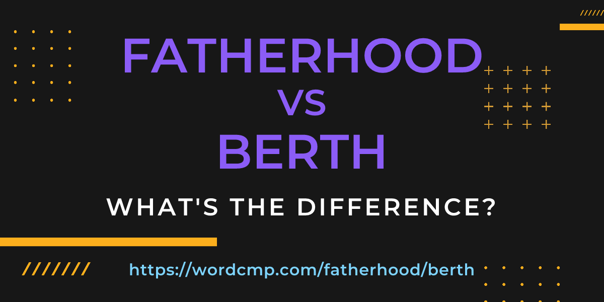 Difference between fatherhood and berth