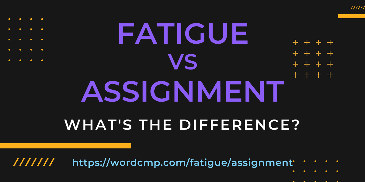 Difference between fatigue and assignment
