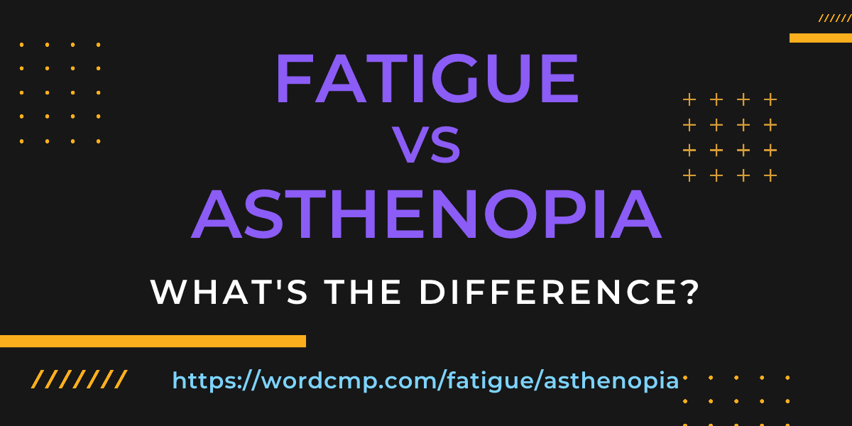 Difference between fatigue and asthenopia