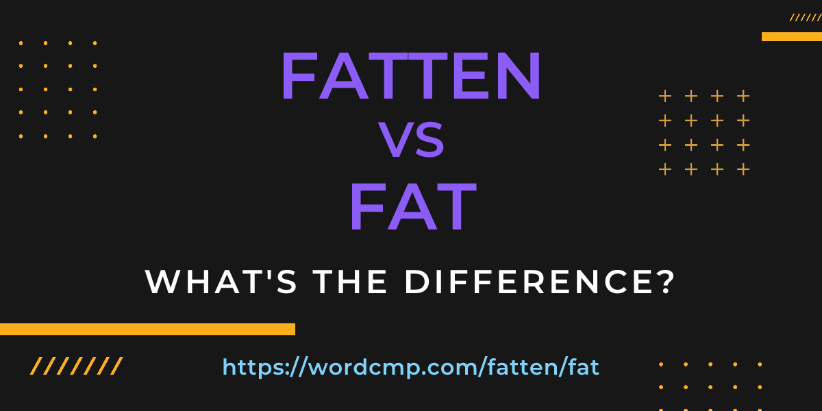 Difference between fatten and fat