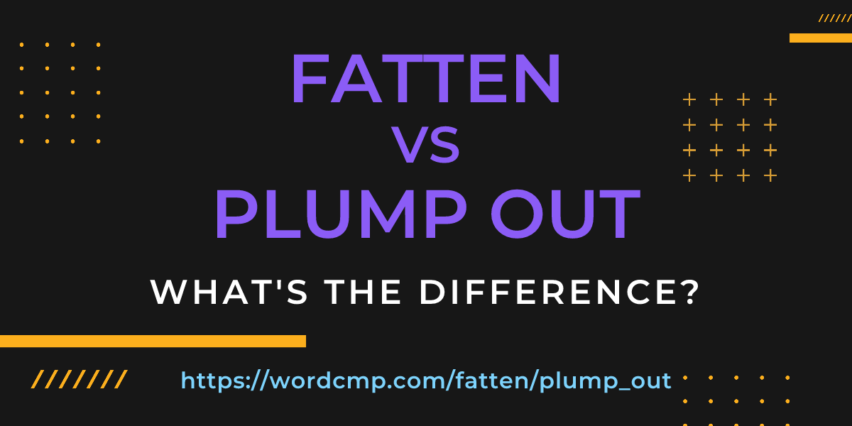Difference between fatten and plump out