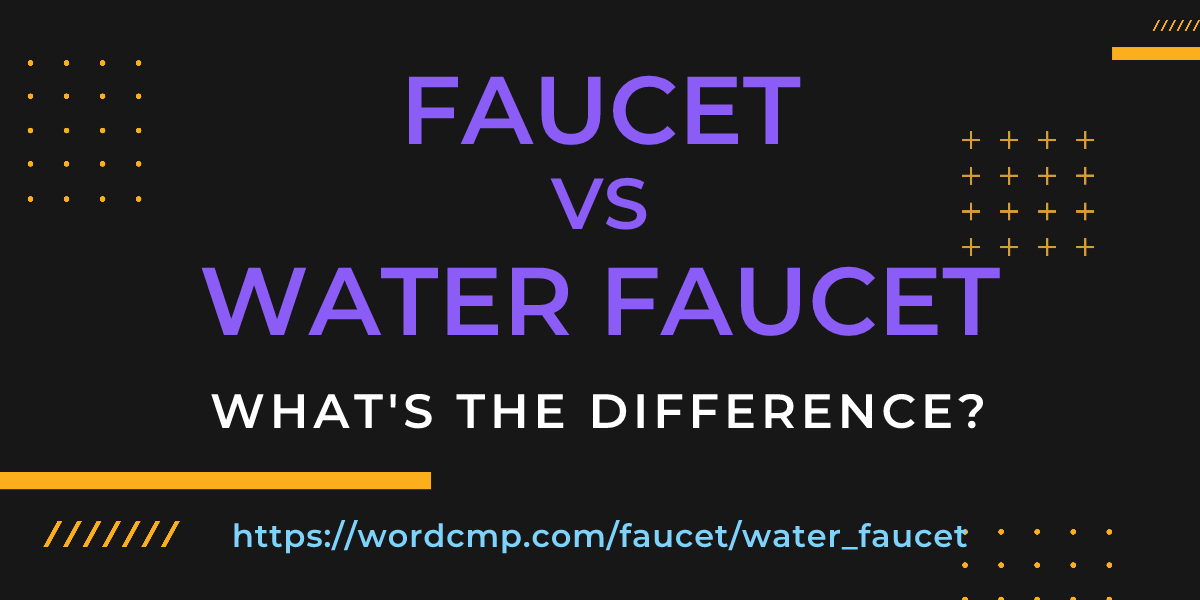 Difference between faucet and water faucet