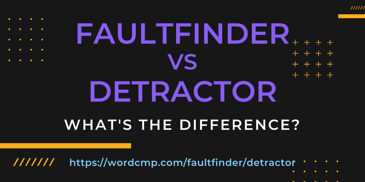 Difference between faultfinder and detractor
