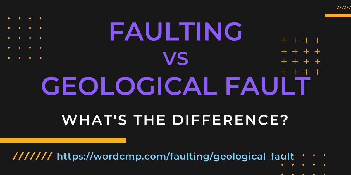 Difference between faulting and geological fault