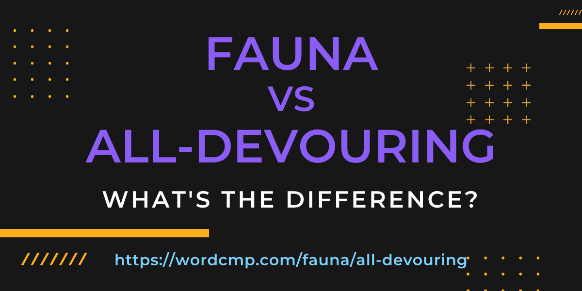 Difference between fauna and all-devouring