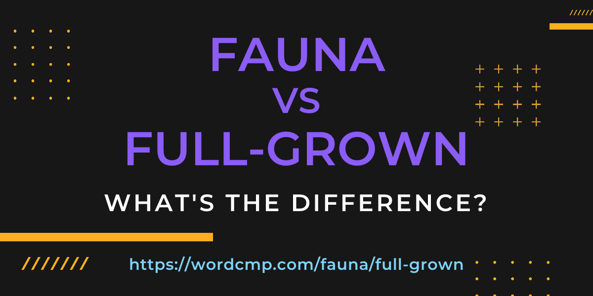 Difference between fauna and full-grown