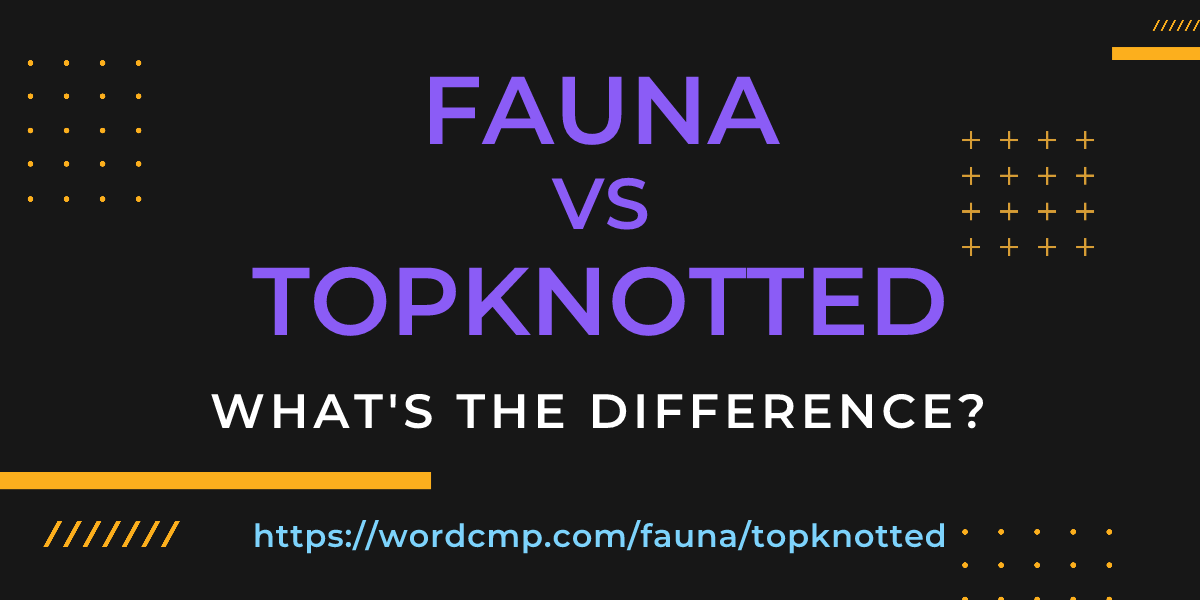 Difference between fauna and topknotted