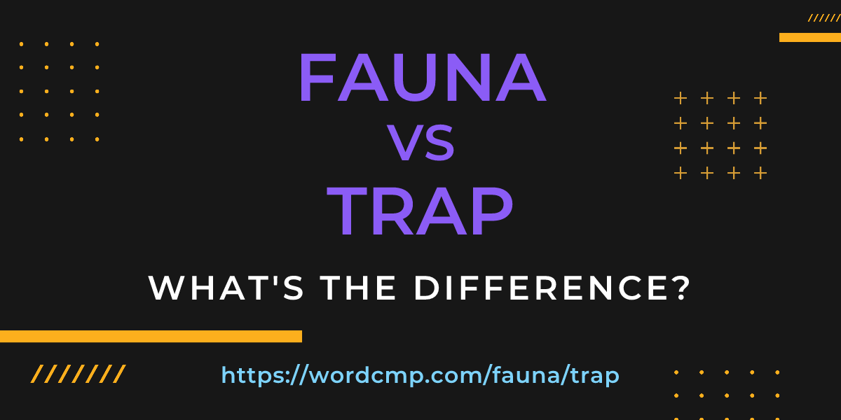 Difference between fauna and trap