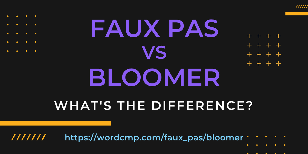 Difference between faux pas and bloomer