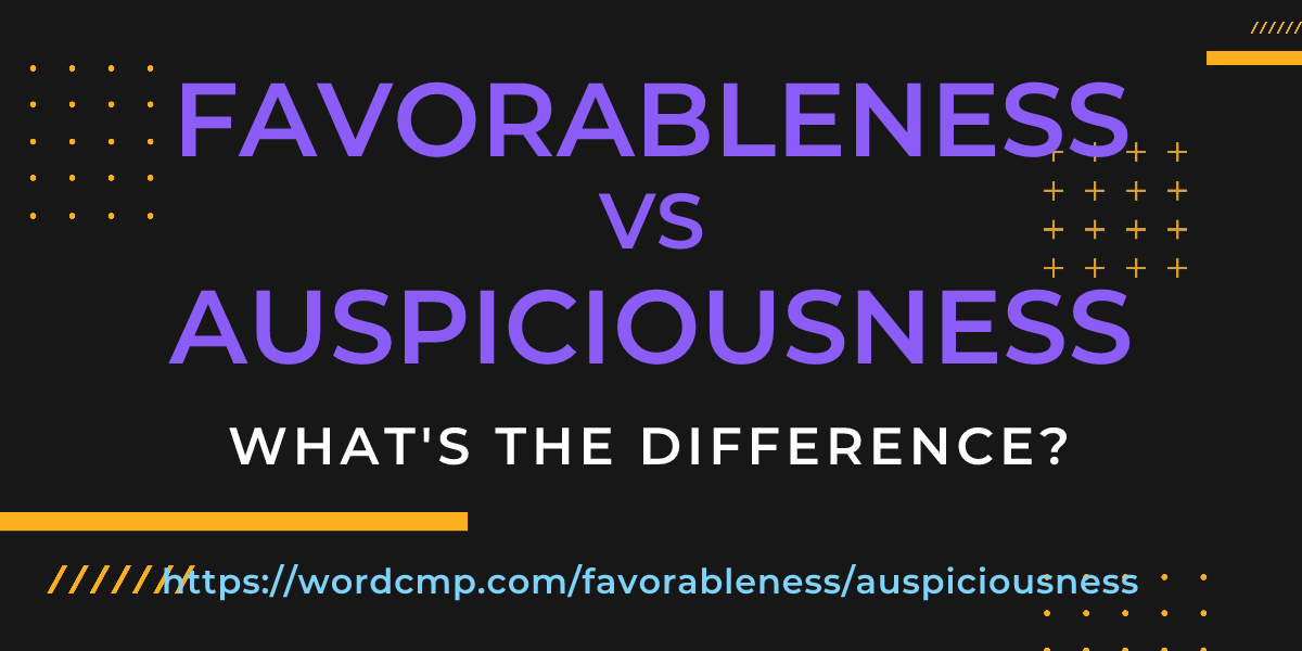 Difference between favorableness and auspiciousness