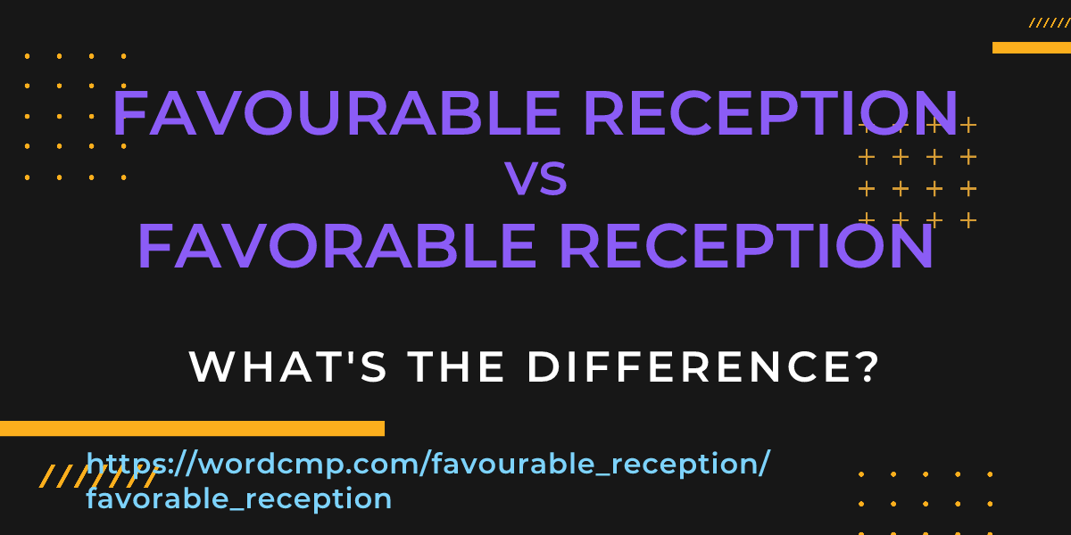 Difference between favourable reception and favorable reception