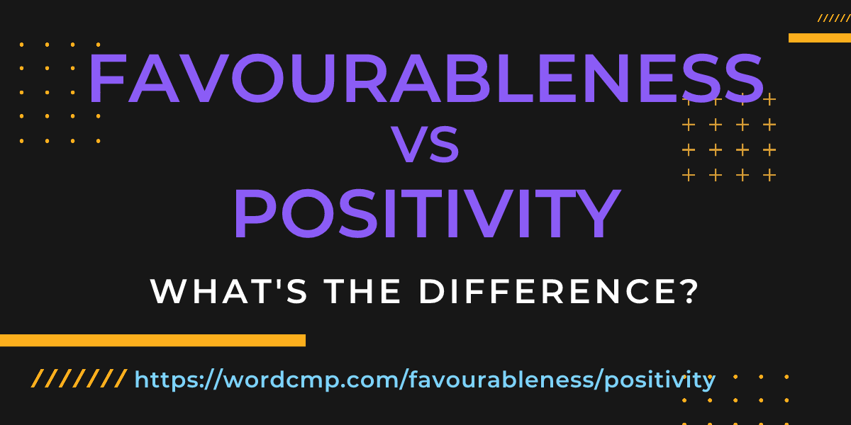 Difference between favourableness and positivity