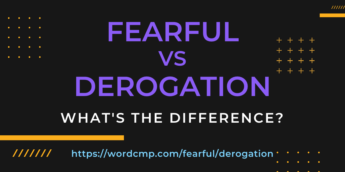 Difference between fearful and derogation