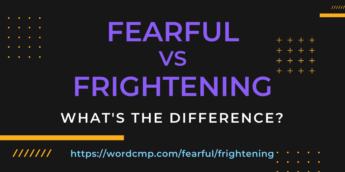 Difference between fearful and frightening