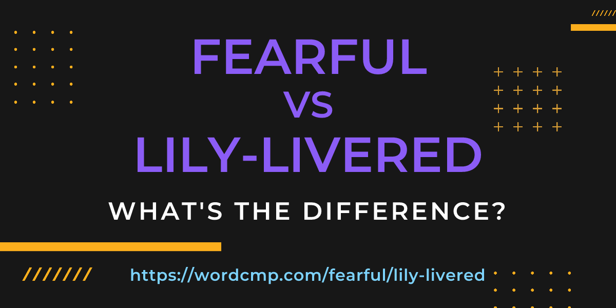 Difference between fearful and lily-livered