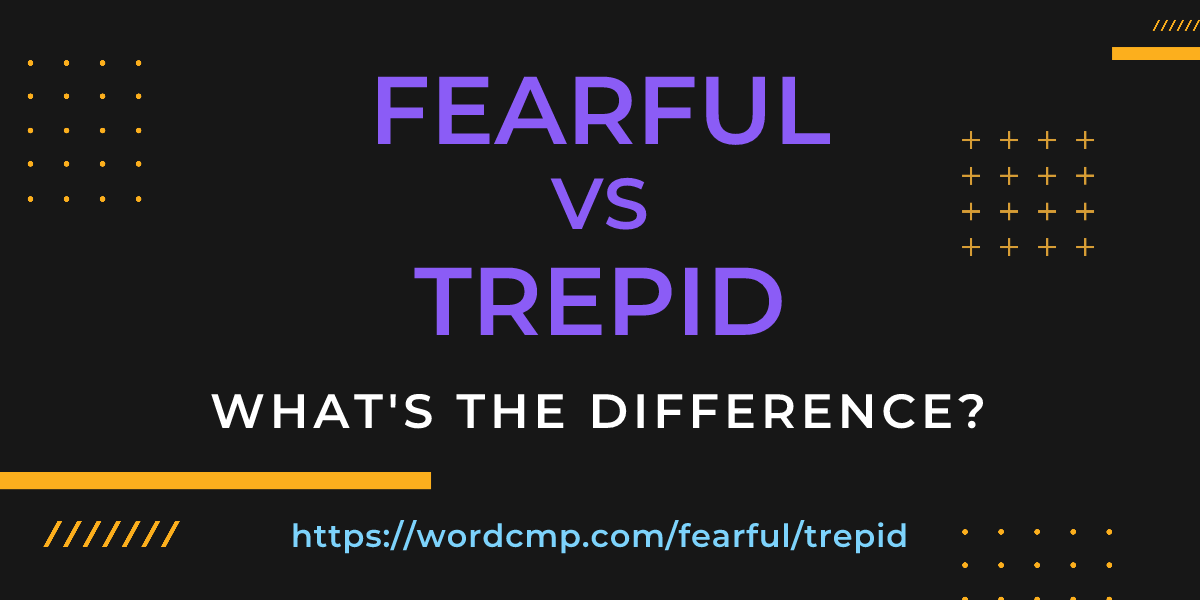 Difference between fearful and trepid