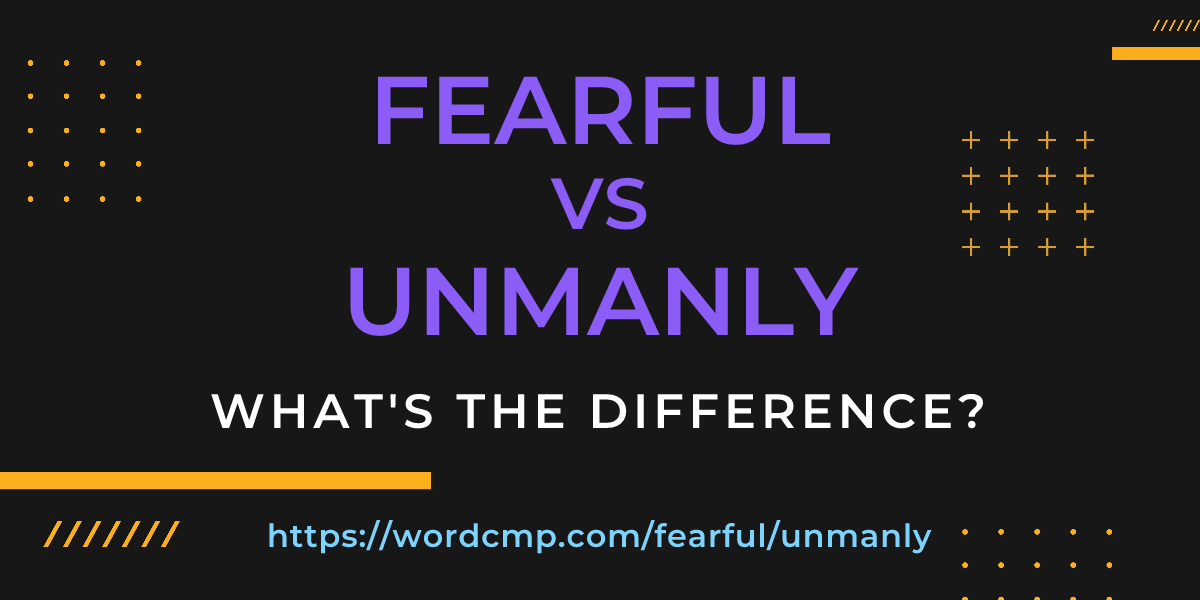Difference between fearful and unmanly