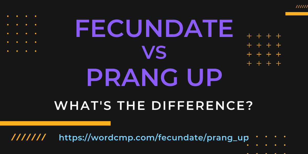 Difference between fecundate and prang up