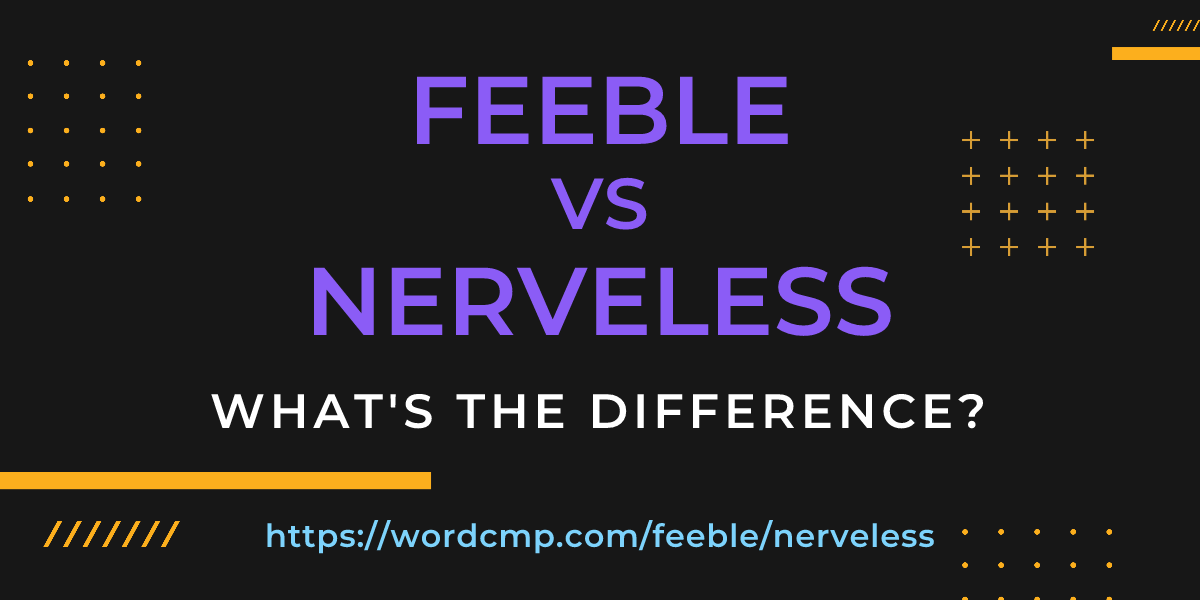 Difference between feeble and nerveless