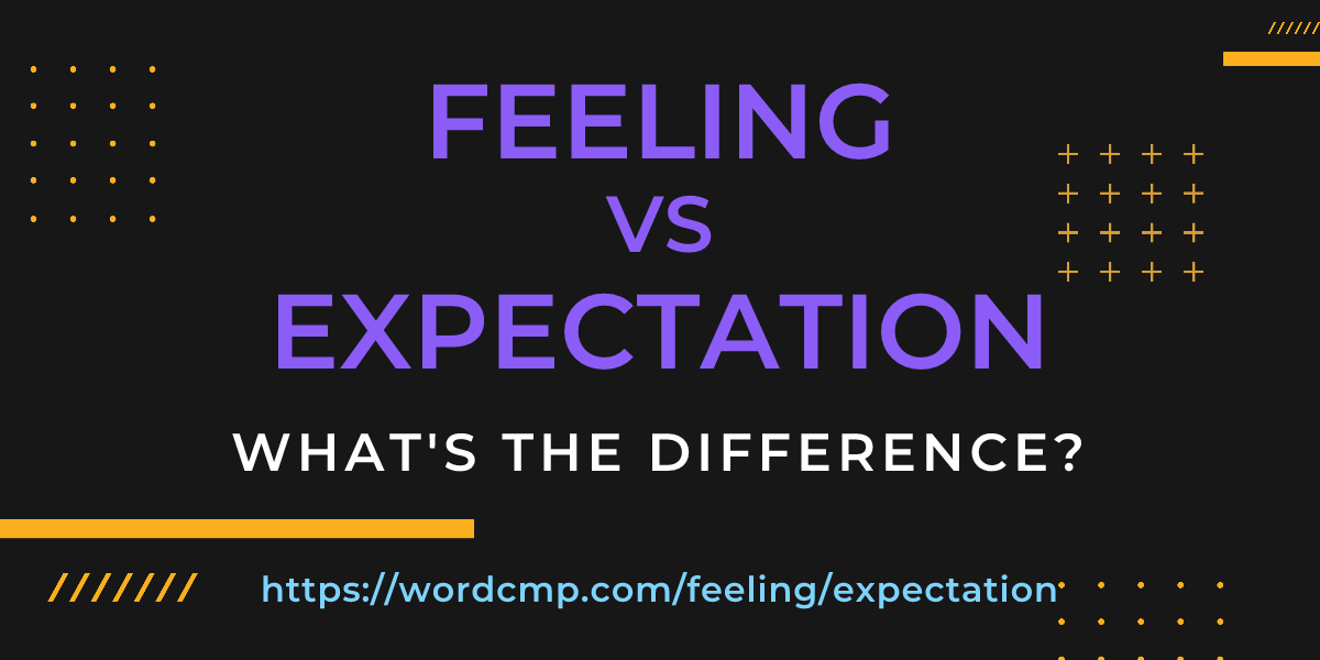 Difference between feeling and expectation