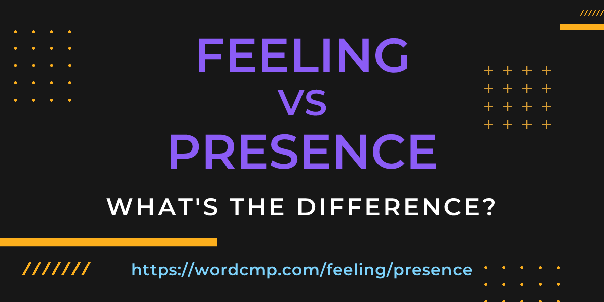 Difference between feeling and presence